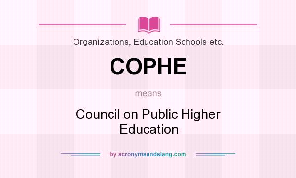 What does COPHE mean? It stands for Council on Public Higher Education
