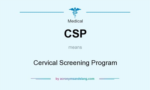 What does CSP mean? It stands for Cervical Screening Program