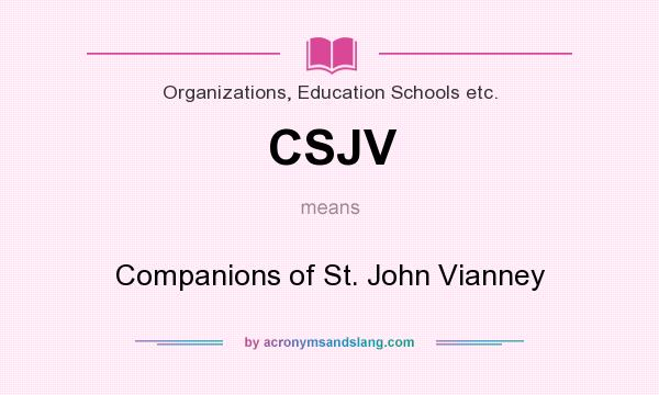 What does CSJV mean? It stands for Companions of St. John Vianney