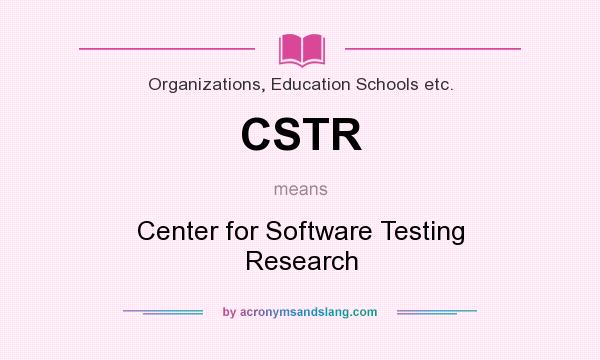 What does CSTR mean? It stands for Center for Software Testing Research