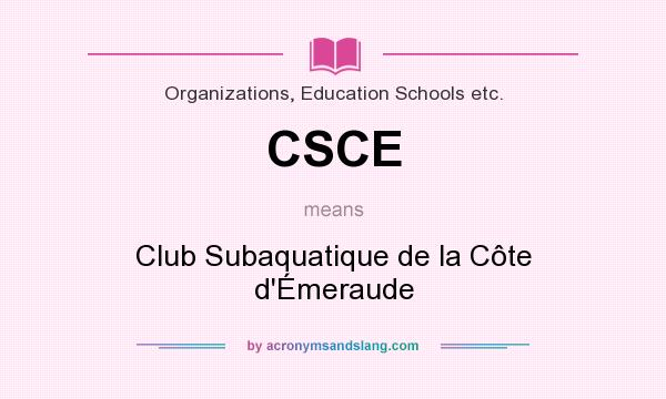 What does CSCE mean? It stands for Club Subaquatique de la Côte d`Émeraude