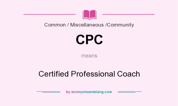 What does CPC mean? It stands for Certified Professional Coach