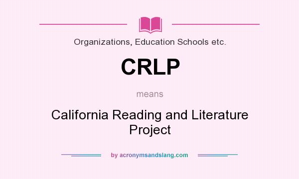 What does CRLP mean? It stands for California Reading and Literature Project