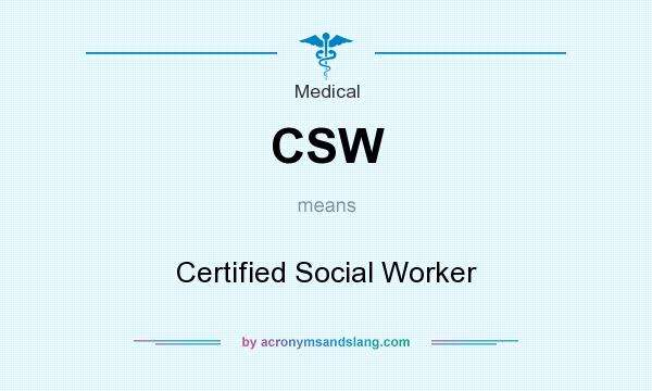 What does CSW mean? It stands for Certified Social Worker