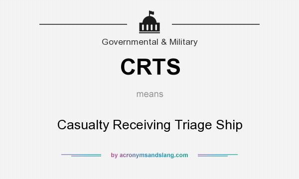 What does CRTS mean? It stands for Casualty Receiving Triage Ship