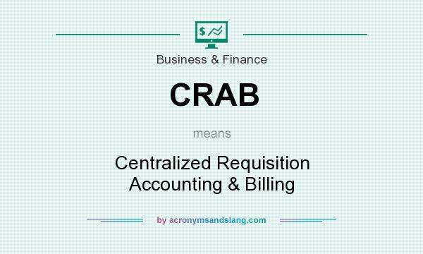 What does CRAB mean? It stands for Centralized Requisition Accounting & Billing