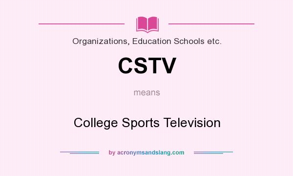 What does CSTV mean? It stands for College Sports Television