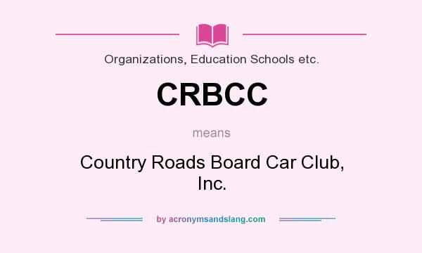 What does CRBCC mean? It stands for Country Roads Board Car Club, Inc.