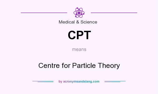 What does CPT mean? It stands for Centre for Particle Theory