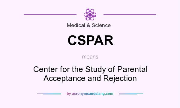 What does CSPAR mean? It stands for Center for the Study of Parental Acceptance and Rejection