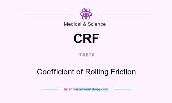 What does CRF mean? It stands for Coefficient of Rolling Friction