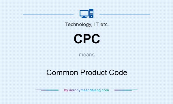 What does CPC mean? It stands for Common Product Code