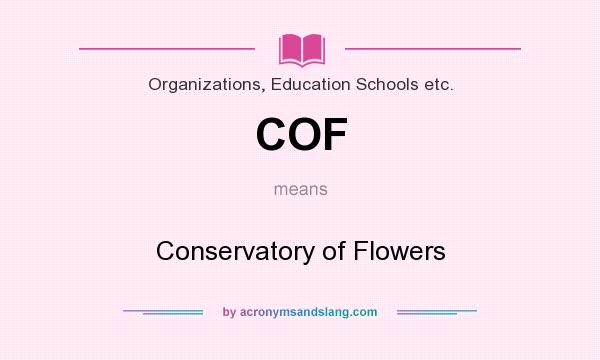 What does COF mean? It stands for Conservatory of Flowers