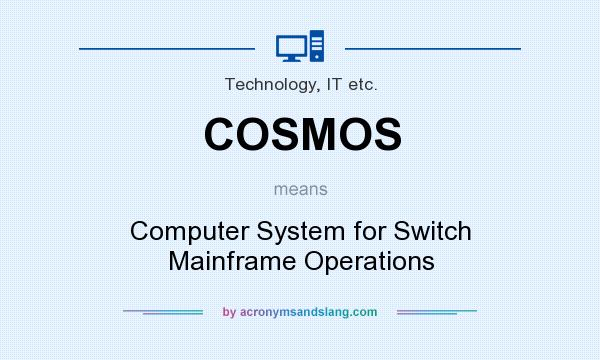 What does COSMOS mean? It stands for Computer System for Switch Mainframe Operations
