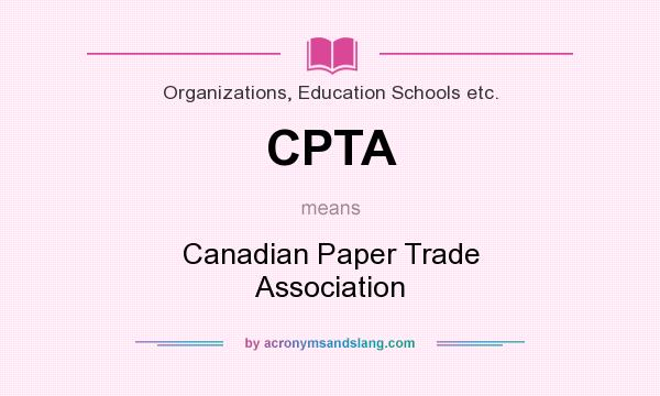 What does CPTA mean? It stands for Canadian Paper Trade Association