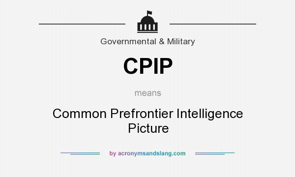 What does CPIP mean? It stands for Common Prefrontier Intelligence Picture