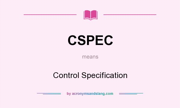 What does CSPEC mean? It stands for Control Specification