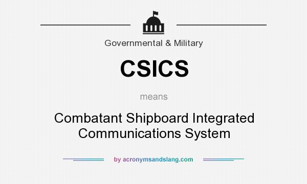 What does CSICS mean? It stands for Combatant Shipboard Integrated Communications System