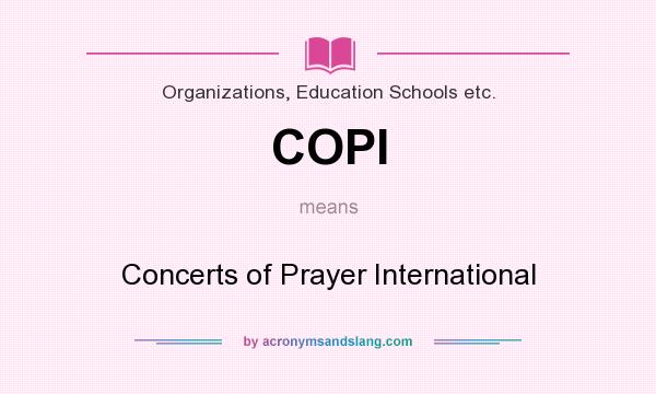 What does COPI mean? It stands for Concerts of Prayer International