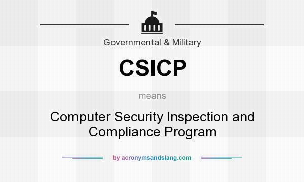 What does CSICP mean? It stands for Computer Security Inspection and Compliance Program