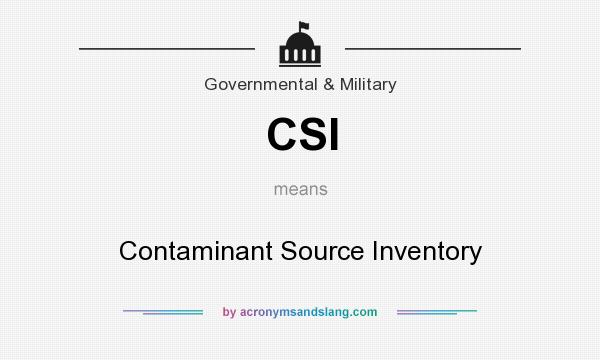 What does CSI mean? It stands for Contaminant Source Inventory