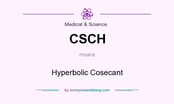 What does CSCH mean? It stands for Hyperbolic Cosecant