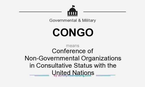 What does CONGO mean? It stands for Conference of Non-Governmental Organizations in Consultative Status with the United Nations