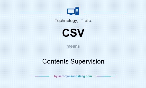 What does CSV mean? It stands for Contents Supervision