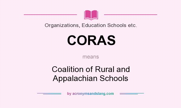 What does CORAS mean? It stands for Coalition of Rural and Appalachian Schools
