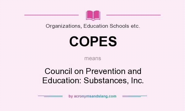 What does COPES mean? It stands for Council on Prevention and Education: Substances, Inc.
