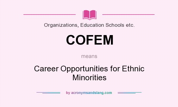 What does COFEM mean? It stands for Career Opportunities for Ethnic Minorities