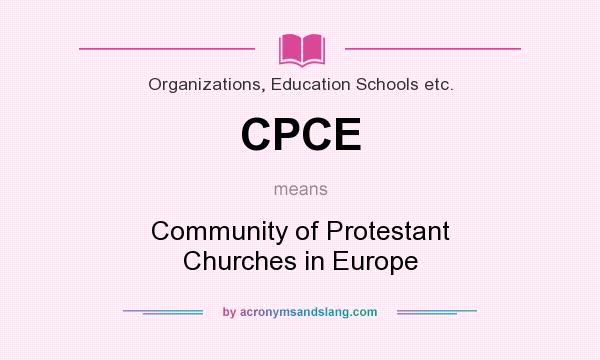 What does CPCE mean? It stands for Community of Protestant Churches in Europe