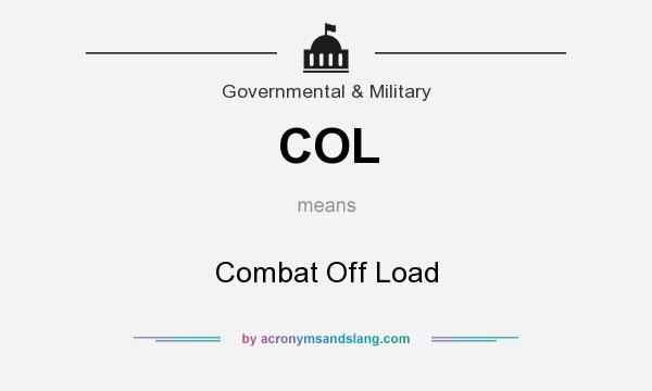 What does COL mean? It stands for Combat Off Load