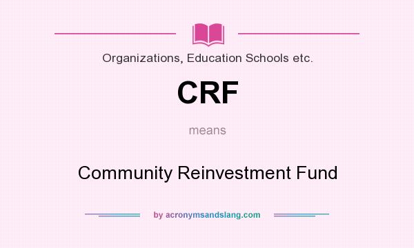 What does CRF mean? It stands for Community Reinvestment Fund