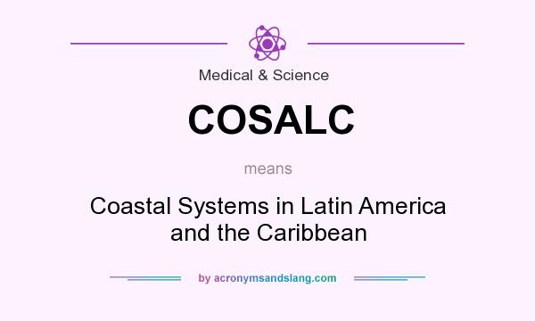 What does COSALC mean? It stands for Coastal Systems in Latin America and the Caribbean
