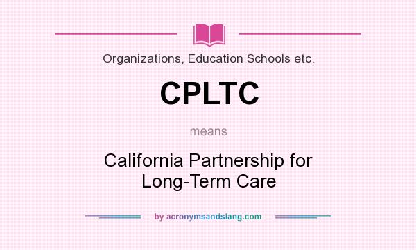 What does CPLTC mean? It stands for California Partnership for Long-Term Care