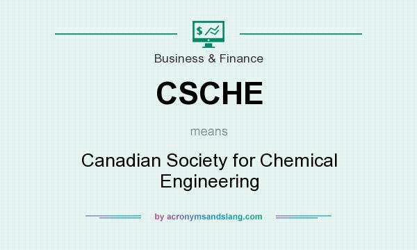 What does CSCHE mean? It stands for Canadian Society for Chemical Engineering