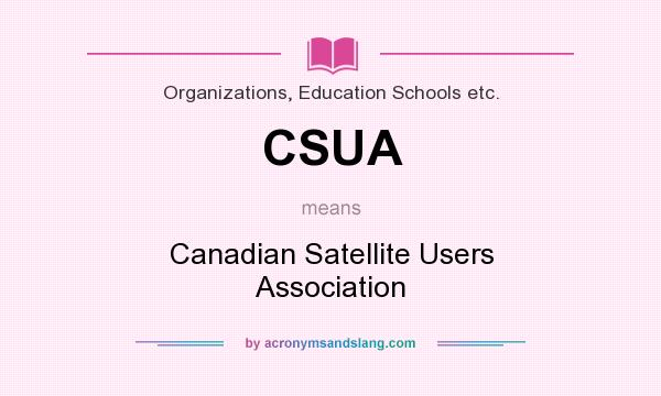 What does CSUA mean? It stands for Canadian Satellite Users Association