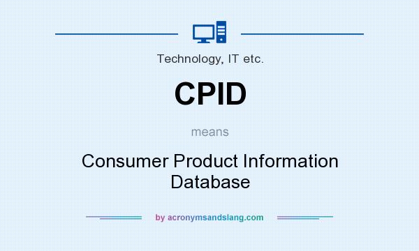 What does CPID mean? It stands for Consumer Product Information Database