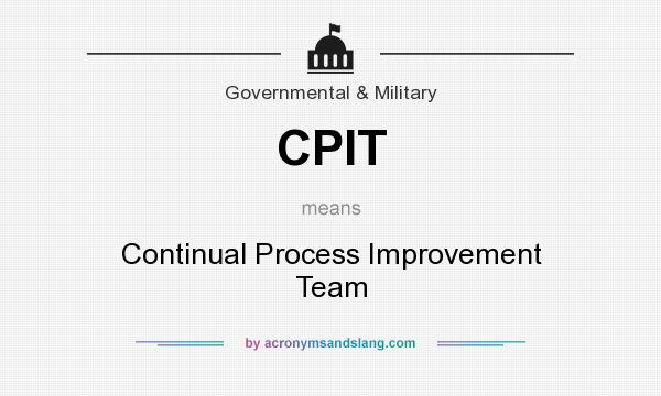 What does CPIT mean? It stands for Continual Process Improvement Team