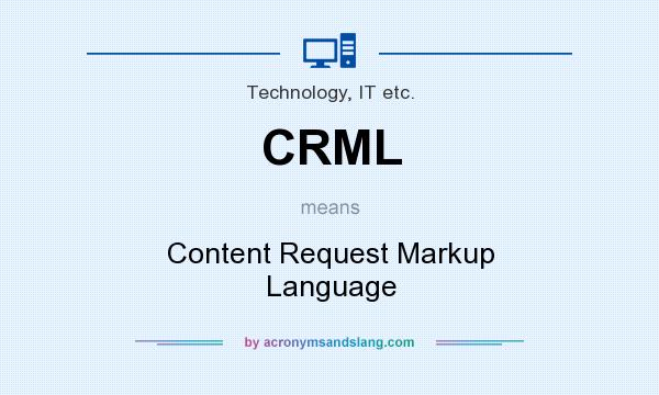 What does CRML mean? It stands for Content Request Markup Language