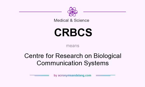 What does CRBCS mean? It stands for Centre for Research on Biological Communication Systems