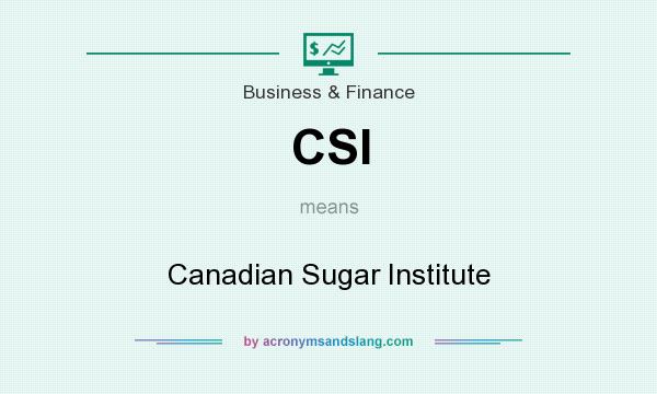 What does CSI mean? It stands for Canadian Sugar Institute