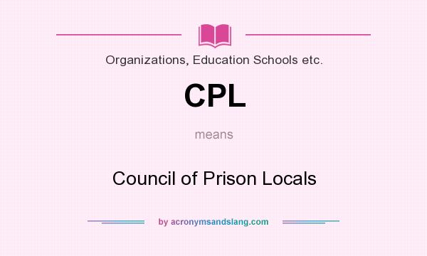 What does CPL mean? It stands for Council of Prison Locals