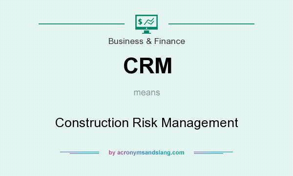 What does CRM mean? It stands for Construction Risk Management