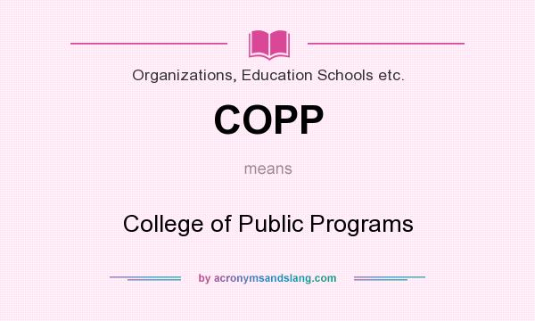 What does COPP mean? It stands for College of Public Programs
