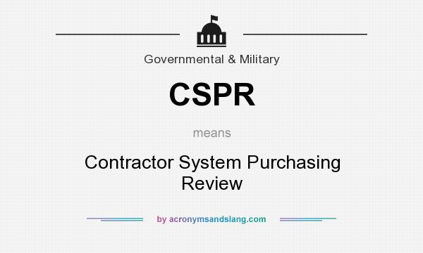 What does CSPR mean? It stands for Contractor System Purchasing Review