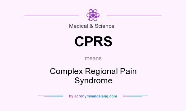 What does CPRS mean? It stands for Complex Regional Pain Syndrome