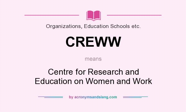What does CREWW mean? It stands for Centre for Research and Education on Women and Work