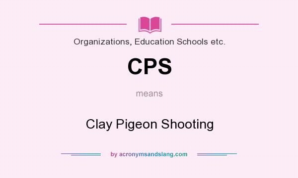 What does CPS mean? It stands for Clay Pigeon Shooting